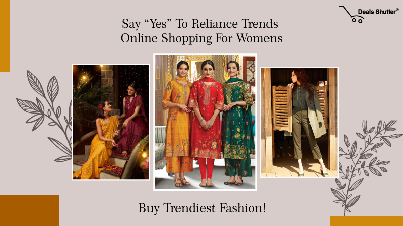 Say “Yes” To Reliance Trends Online Shopping For Womens